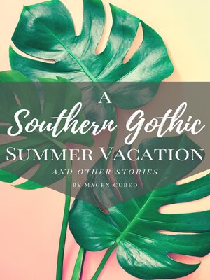 cover image of A Southern Gothic Summer Vacation (And Other Stories)